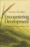 Encountering Development: The Making and Unmaking of the Third World - Arturo Escobar