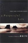 You Can Experience . . . a Purposeful Life - James Emery White