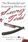 The Wonderful and Surprising History of Sweeney Todd: The Life and Times of an Urban Legend - Robert L. Mack