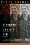 Sleeping Where I Fall: A Chronicle - Peter Coyote