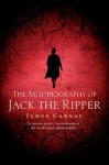 The Autobiography of Jack the Ripper - James Carnac