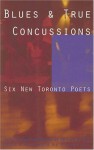 Blues & True Concussions: Six New Toronto Poets - Michael Redhill