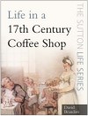 Life in a Seventeenth-Century Coffee Shop - David Brandon
