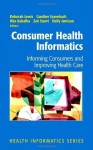 Consumer Health Informatics: Informing Consumers and Improving Health Care - Deborah Lewis, Gunther Eysenbach, Rita Kukafka, P. Zoë Stavri, Holly Jimison, Warner V. Slack