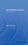 The Northwest Caucasus: Past, present, future (Central Asian Studies) - Walter Richmond