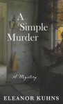 A Simple Murder - Eleanor Kuhns