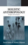 Holistic Anthropology: Emergence and Convergence - David Parkin, Stanley Ulijaszek