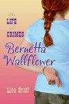 The Life and Crimes of Bernetta Wallflower - Lisa Graff