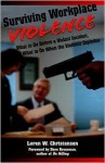 Surviving Workplace Violence: What To Do Before A Violent Incident; What To Do When The Violence Explodes - Loren W. Christensen