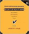 Performance-Based Certification : How to Design a Valid, Defensible, and Cost Effective Program - Judith Hale