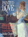 Painted Love: Prostitution in French Art of the Impressionist Era - Hollis Clayson