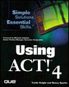 Using ACT 4 - Curtis Knight, Faithe Wempen, Nancy Sparks