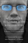 Misreading Scripture with Western Eyes: Removing Cultural Blinders to Better Understand the Bible - E. Randolph Richards, Brandon J. O'Brien