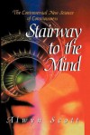 Stairway to the Mind: The Controversial New Science of Consciousness - Alwyn Scott