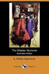 The Master Mummer (Illustrated Edition) (Dodo Press) - E. Phillips Oppenheim