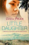 Little Daughter: A Memoir Of Survival In Burma And The West - Zoya Phan, Damien Lewis