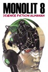 Monolit: science fiction almanah 8 - Dan Simmons, Goran Skrobonja, Joe Haldeman, Joe R. Lansdale, Lois McMaster Bujold, Nancy Kress, John Varley, Boban Knežević, Judith Moffett, Vladimir Lazović, Radmilo Anđelković, Harlan Ellisos, Connie Willis, Stephen King