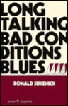 Long Talking Bad Conditions Blues - Ronald Sukenick