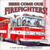 Here Come Our Firefighters! : A Pop-up Book - Chris L. Demarest