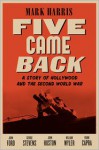 Five Came Back: A Story of Hollywood and the Second World War - Mark Harris