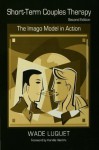 Short-Term Couples Therapy: The Imago Model in Action - Wade Luquet