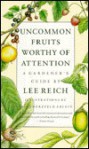 Uncommon Fruits Worthy of Attention: A Gardener's Guide - Lee Reich