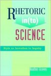 Rhetoric In(to) Science: Style as Invention in Inquiry - Heather Brodie Graves