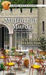 Muffin But Murder (A Merry Muffin Mystery) - Victoria Hamilton