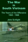 The War in South Vietnam: The Years of the Offensive 1965 - 1968 - John Schlight