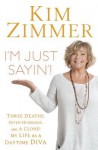 I'm Just Sayin'!: Three Deaths, Seven Husbands, and a Clone! My Life on Guiding Light and Beyond - Kim Zimmer, Laura Morton