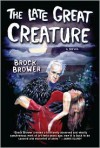 The Late Great Creature: A Novel - Brock Brower