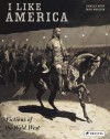 I Like America: Fictions Of The Wild West - Pamela Kort