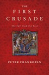 The First Crusade: The Call from the East - Peter Frankopan