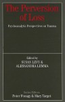 The Perversion of Loss: Psychoanalytic Perspectives on Trauma - Susan Levy