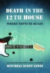 Death in the 12th House: Where Neptune Rules: A Starlight Detective Agency Mystery - Mitchell Scott Lewis