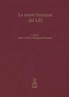 Le Nuove Frontiere del Lei: Miscellanae Di Studi in Onore Di Max Pfister in Occasione del Suo 80 Compleanno - Sergio Lubello, Wolfgang Schweickard