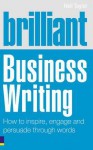 Brilliant Business Writing: How to Inspire, Engage and Persuade Through Words - Neil Taylor