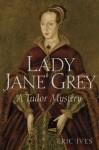 Lady Jane Grey: A Tudor Mystery - Eric Ives