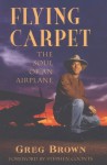 Flying Carpet: The Soul of an Airplane - Gregory N. Brown