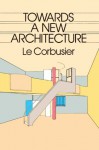 Towards a New Architecture (Dover Architecture) - Le Corbusier