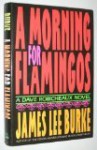 A Morning for Flamingos - James Lee Burke