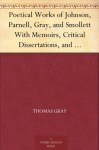 Poetical Works of Johnson, Parnell, Gray, and Smollett With Memoirs, Critical Dissertations, and Explanatory Notes - Thomas Parnell, Samuel Johnson, T. (Tobias) Smollett, Thomas Gray, George Gilfillan