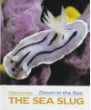 Down in the Sea: The Sea Slug (Down in the Sea) (Down in the Sea) - L. Patricia Kite