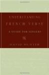 Understanding French Verse: A Guide for Singers - David Hunter
