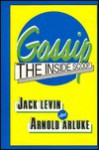 Gossip: The Inside Scoop - Jack Levin, Arnold Arluke