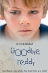 Goodbye Teddy: Dear Teddy: A Journal Of A Boy (Volume 3.5) - J.D. Stockholm