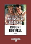 The Heyday of the Insensitive Bastards: Stories - Robert Boswell