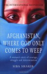 Afghanistan, Where God Only Comes To Weep - Siba Shakib