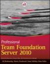 Professional Team Foundation Server 2010 - Ed Blankenship, Martin Woodward, Grant Holliday, Brian Keller