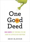 One Good Deed: 365 Days of Trying to Be Just a Little Bit Better - Erin McHugh